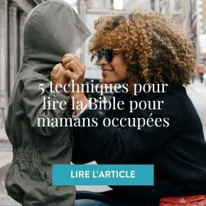 Cinq techniques d’étude biblique pour mamans occupées