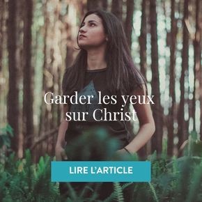 Garder les yeux sur Christ