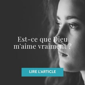 Est-ce que Dieu m'aime vraiment ?
