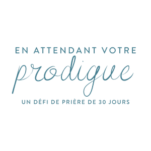 En attendant votre prodigue... Un défi de prière de 30 jours