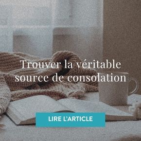 Trouver la véritable source de consolation