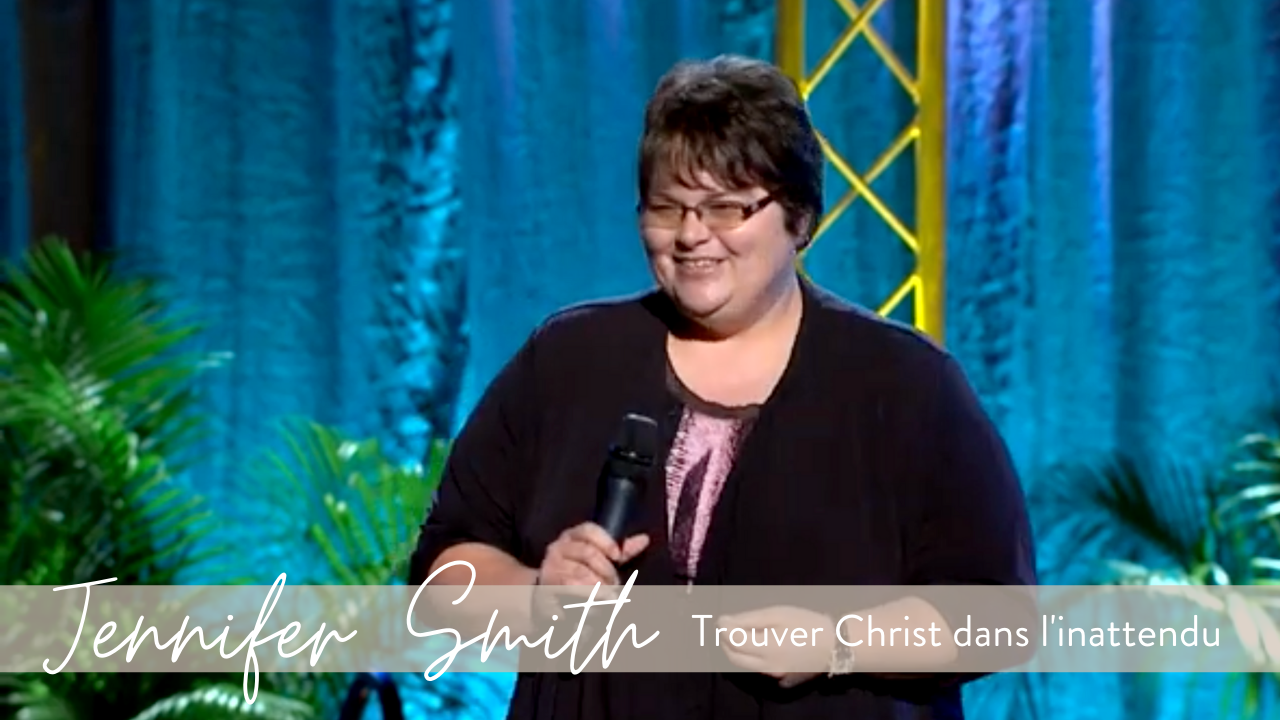 Jennifer Smith - Trouver Christ dans l'inattendu | Réveille Nos Coeurs